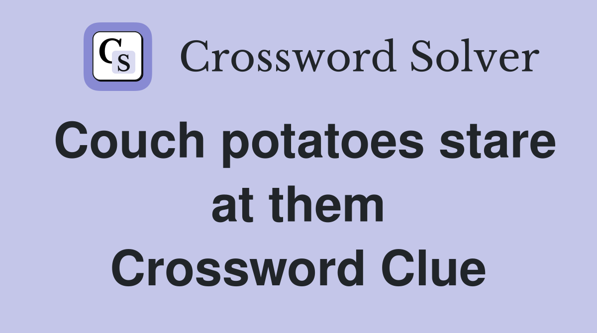 Couch potatoes stare at them Crossword Clue