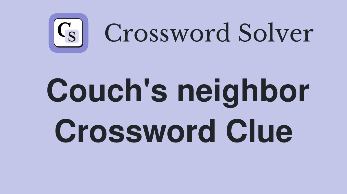 Couch's neighbor Crossword Clue
