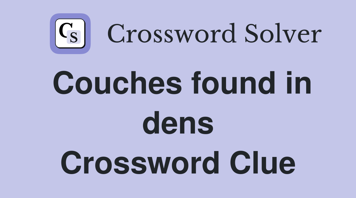 Couches found in dens Crossword Clue