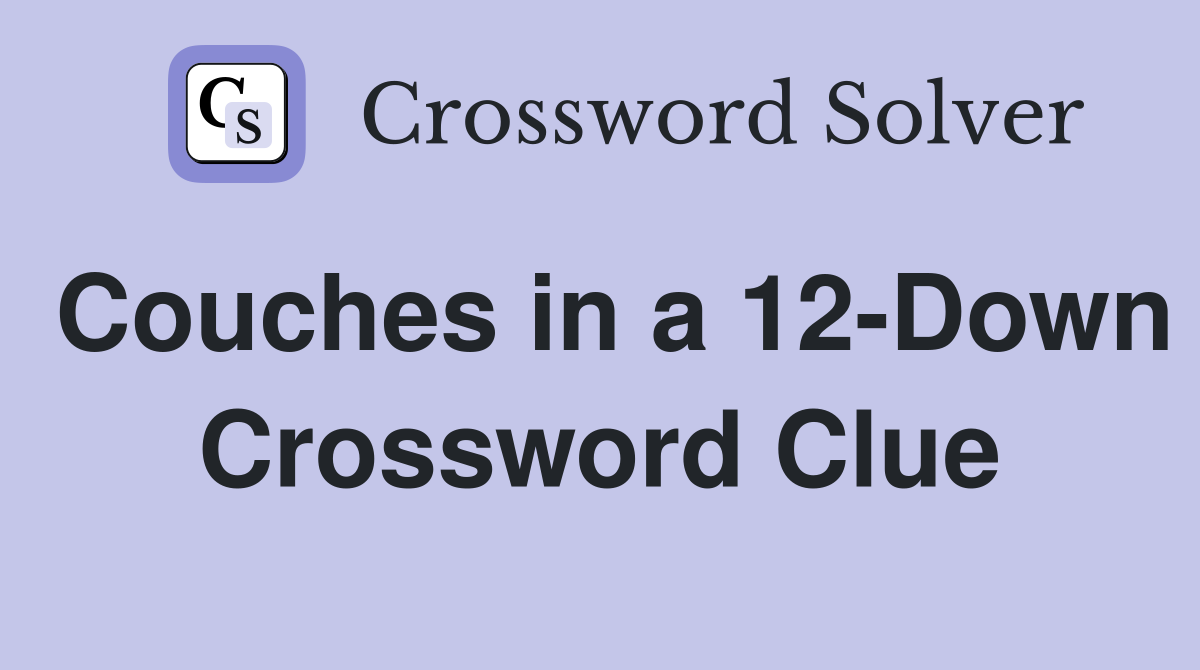 Couches in a 12-Down Crossword Clue