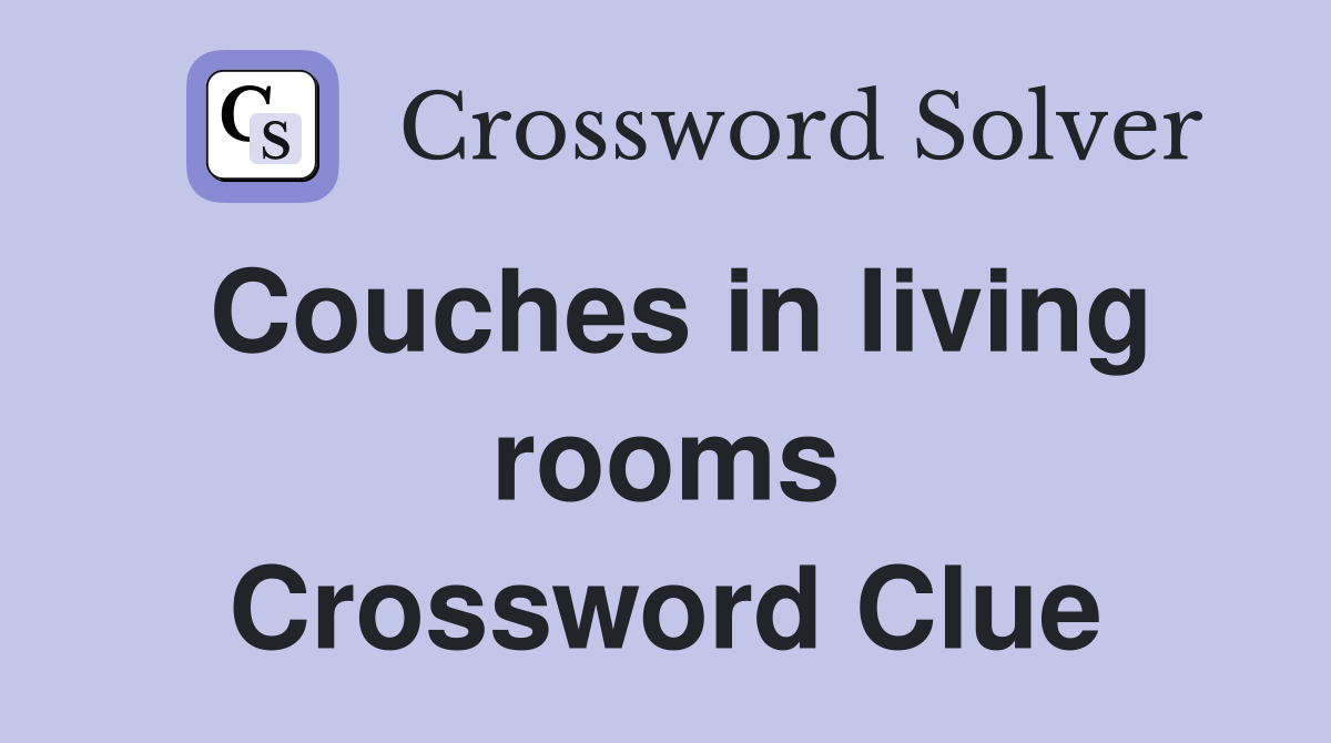 Couches in living rooms Crossword Clue