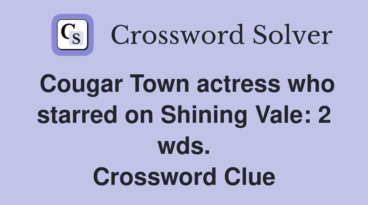 Cougar Town actress who starred on Shining Vale: 2 wds. Crossword Clue