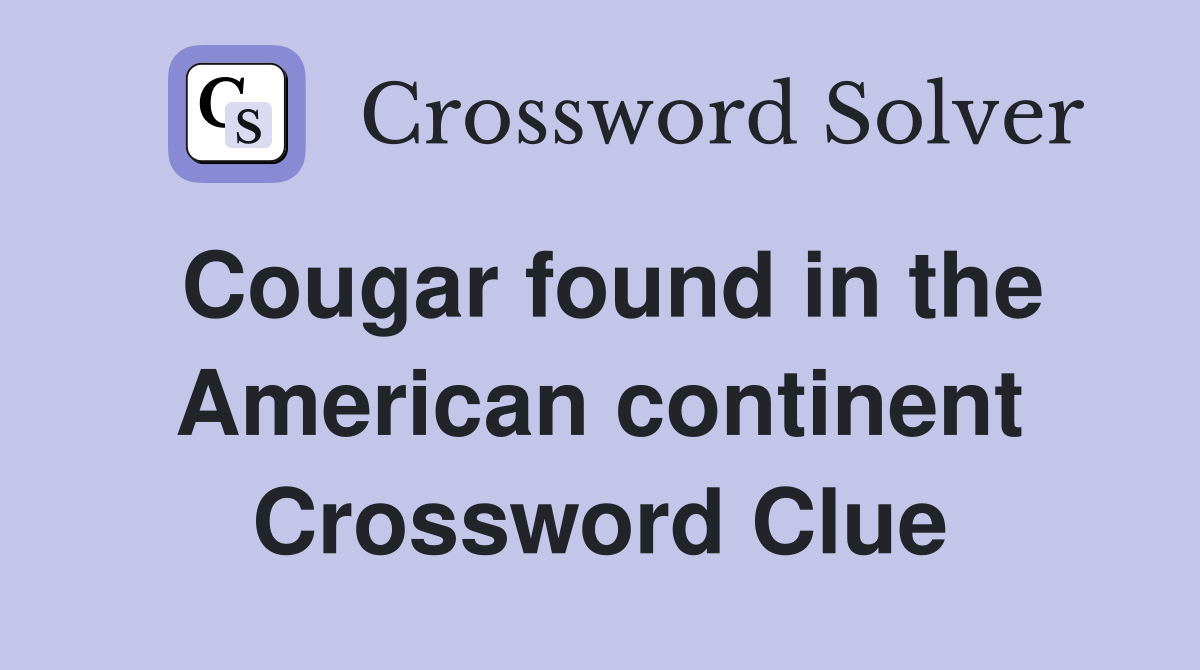 Cougar found in the American continent Crossword Clue