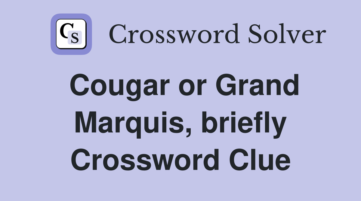 Cougar or Grand Marquis, briefly Crossword Clue