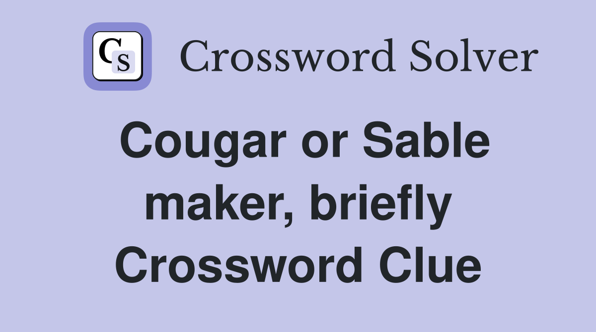 Cougar or Sable maker, briefly Crossword Clue
