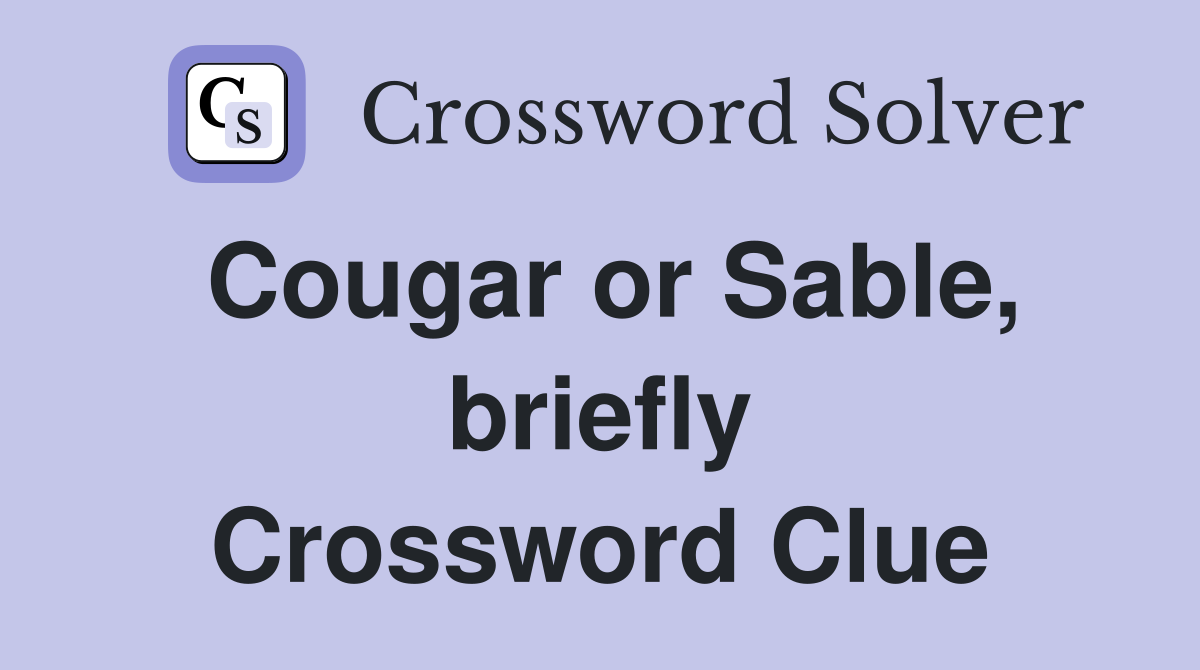 Cougar or Sable, briefly Crossword Clue