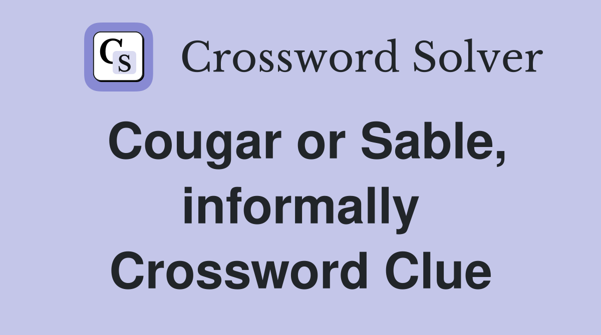 Cougar or Sable, informally Crossword Clue
