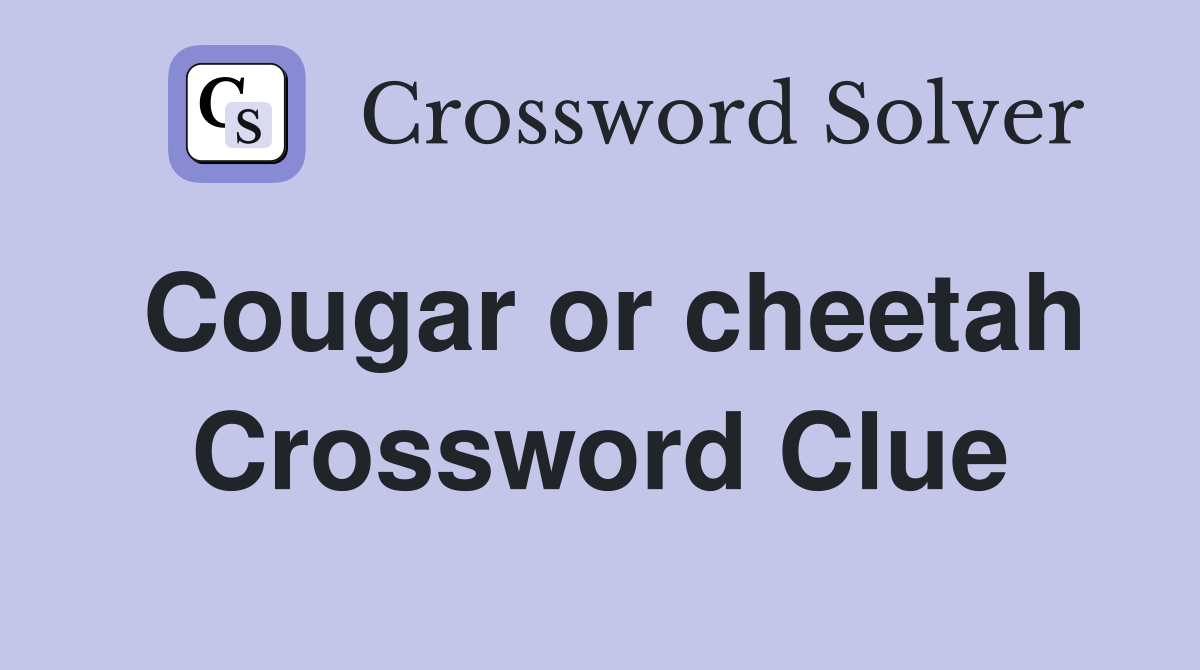 Cougar or cheetah Crossword Clue