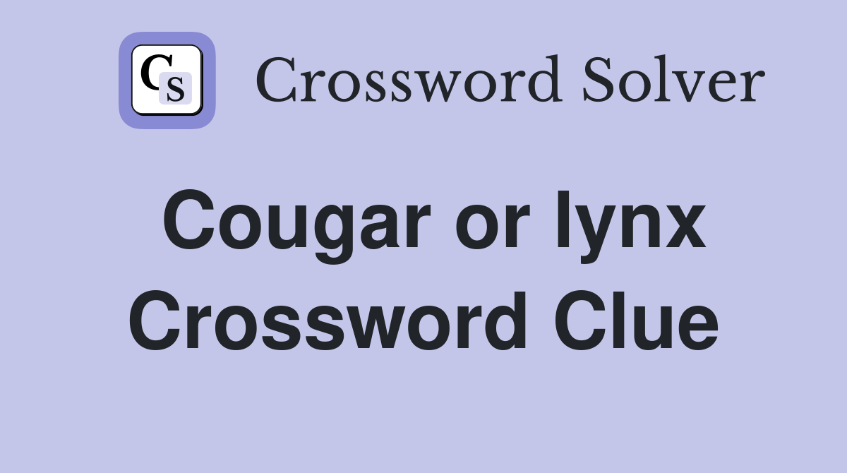 Cougar or lynx Crossword Clue