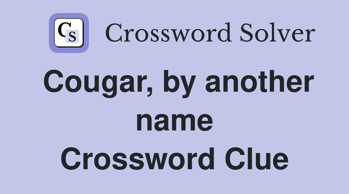 Cougar, by another name Crossword Clue