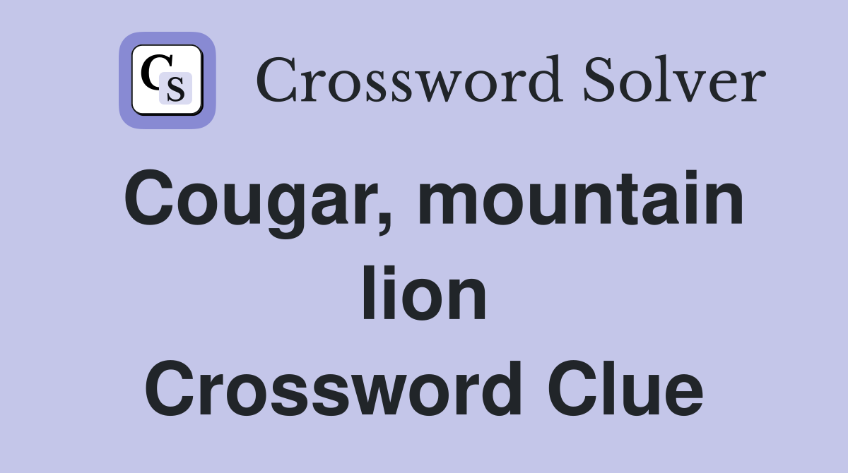 Cougar, mountain lion Crossword Clue