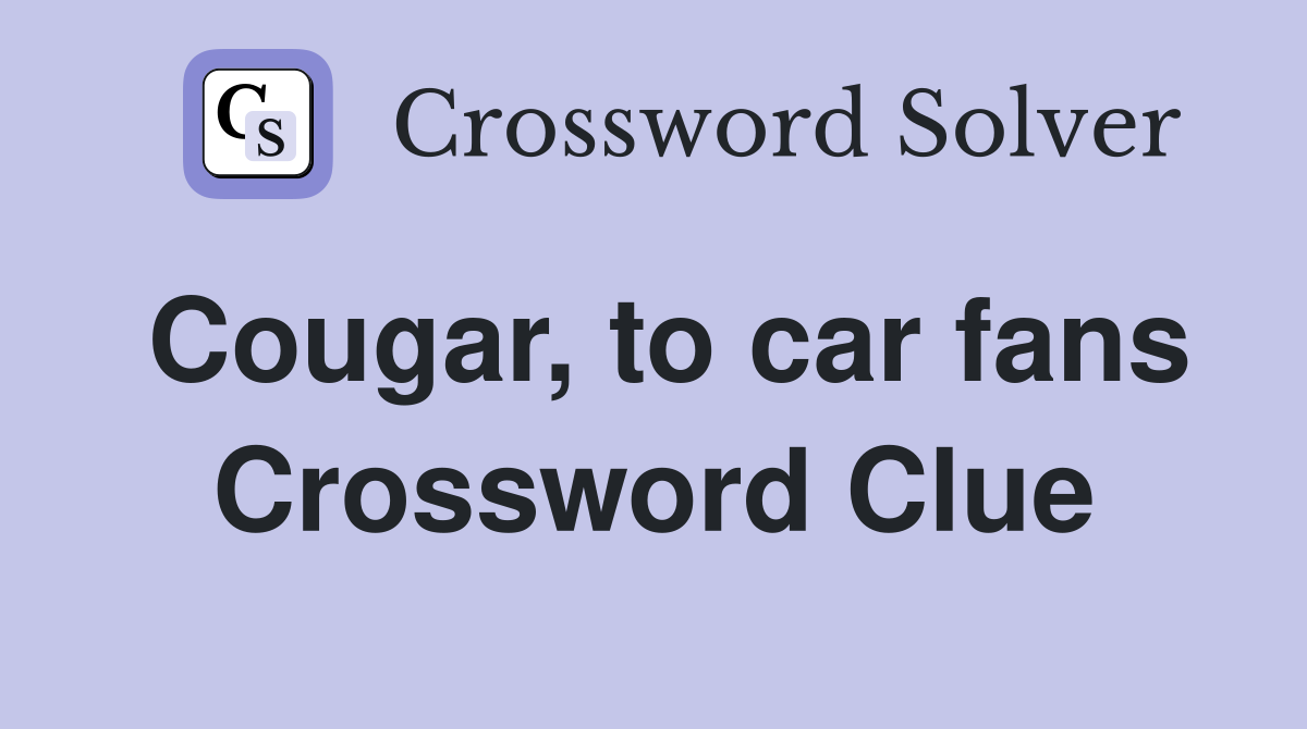 Cougar, to car fans Crossword Clue