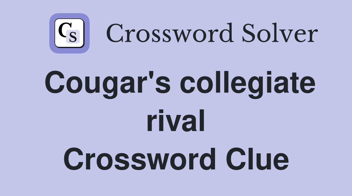 Cougar's collegiate rival Crossword Clue
