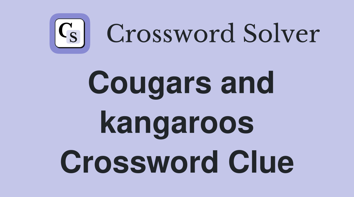 Cougars and kangaroos Crossword Clue
