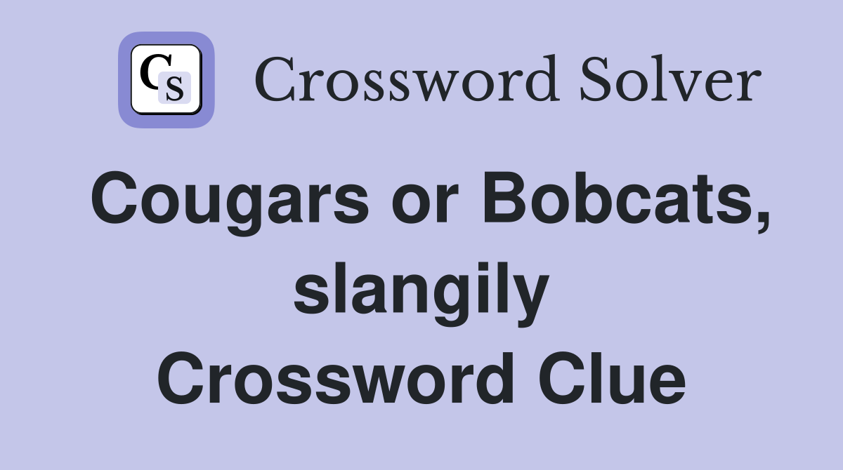 Cougars or Bobcats, slangily Crossword Clue
