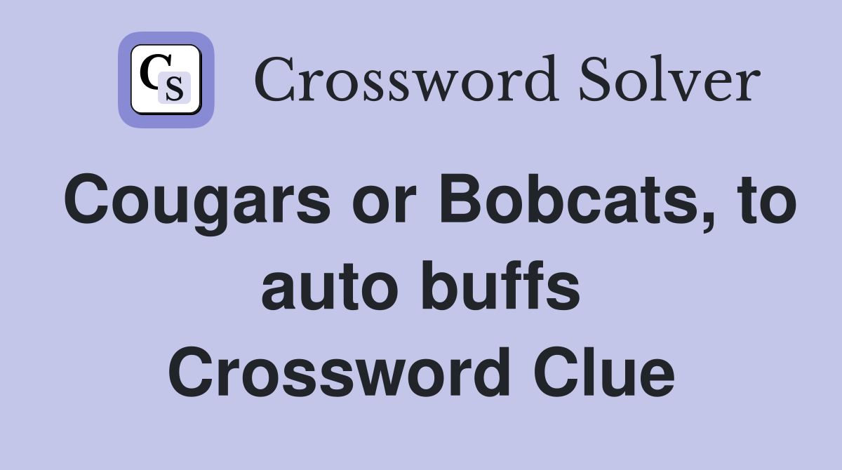 Cougars or Bobcats, to auto buffs Crossword Clue