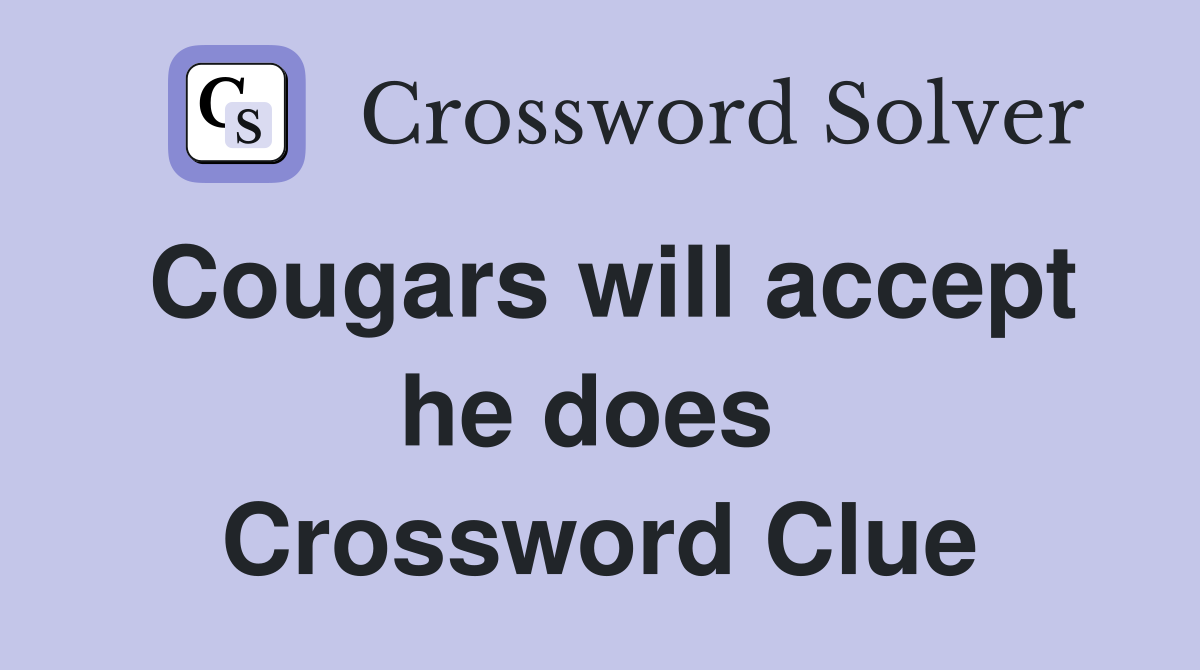 Cougars will accept he does  Crossword Clue