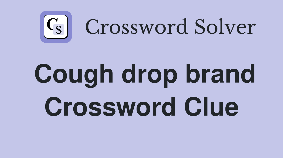 Cough drop brand Crossword Clue Answers Crossword Solver