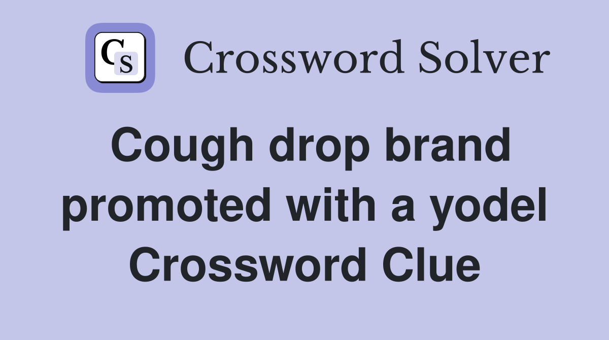 Cough drop brand promoted with a yodel Crossword Clue