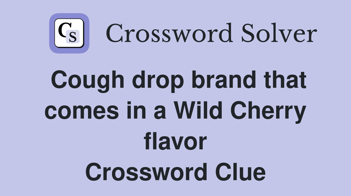 Cough drop brand that comes in a Wild Cherry flavor Crossword Clue