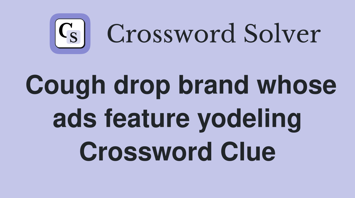Cough drop brand whose ads feature yodeling Crossword Clue