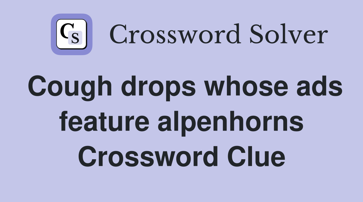 Cough drops whose ads feature alpenhorns Crossword Clue