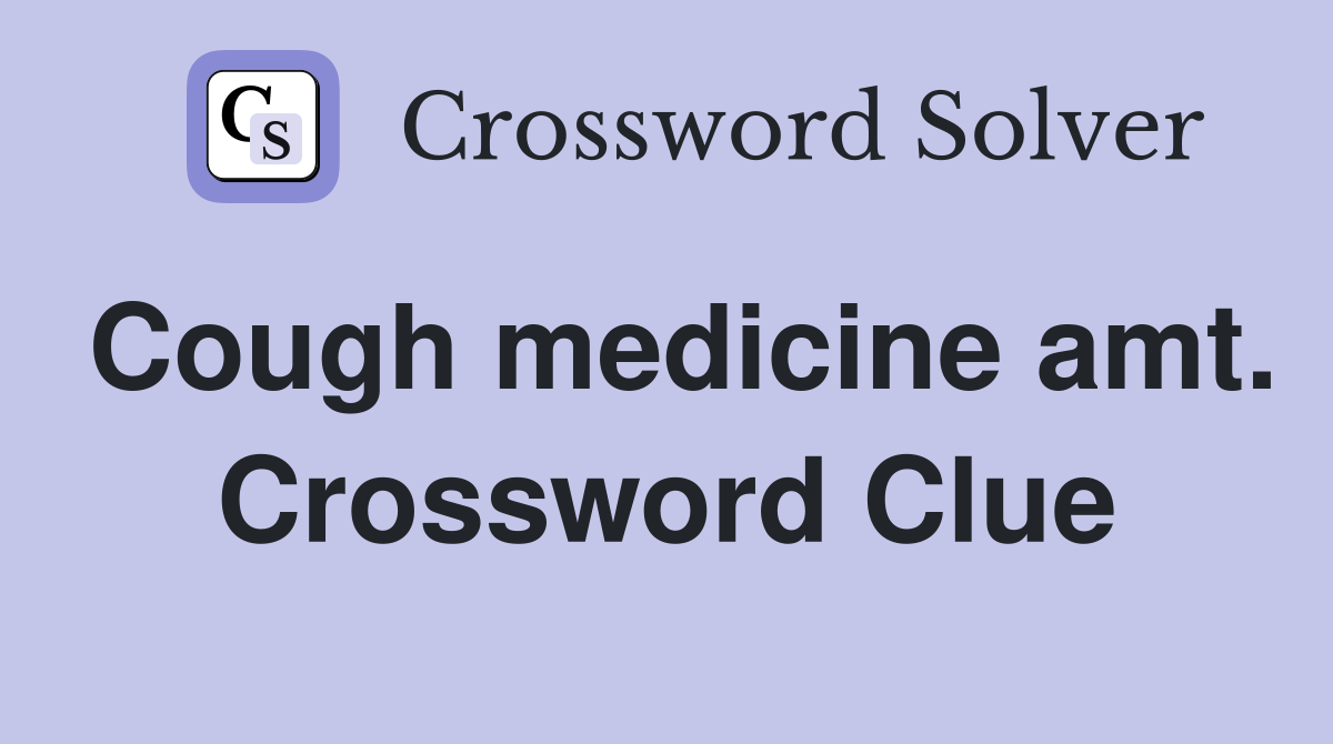 Cough medicine amt. Crossword Clue