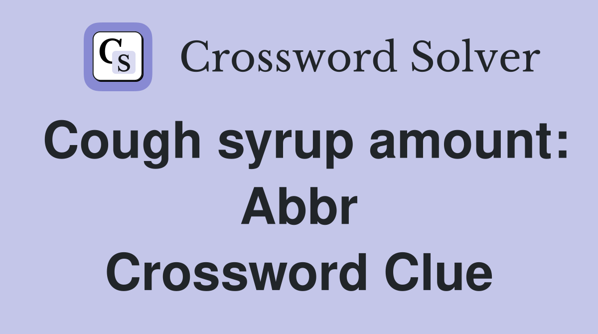 Cough syrup amount: Abbr Crossword Clue