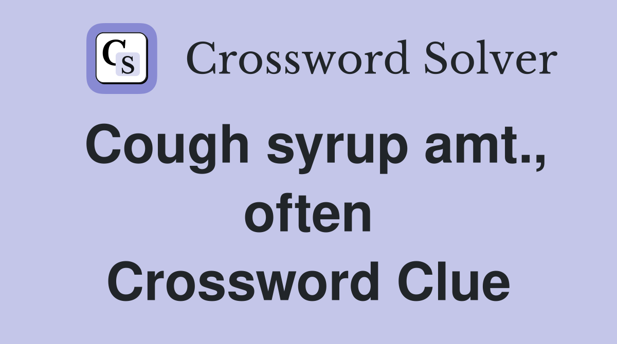 Cough syrup amt., often Crossword Clue
