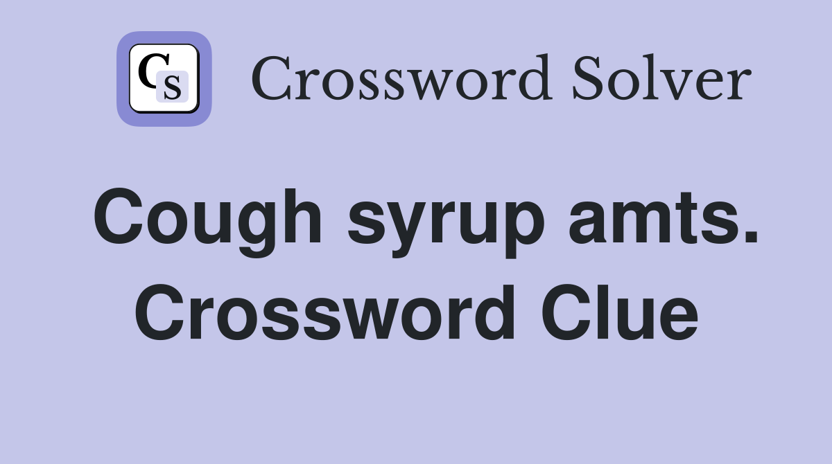 Cough syrup amts. Crossword Clue