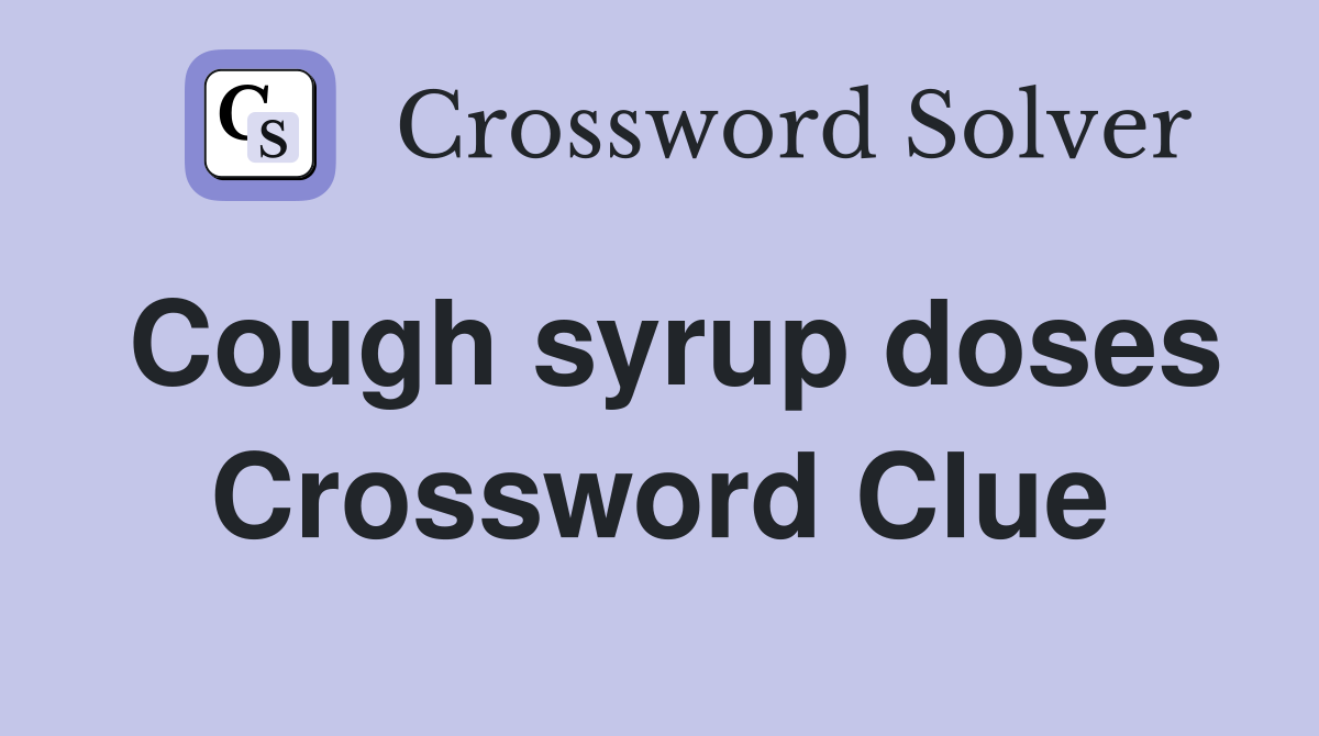 Cough syrup doses Crossword Clue