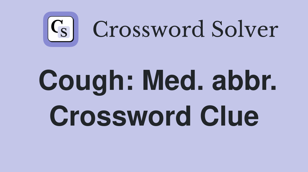 Cough: Med. abbr. Crossword Clue