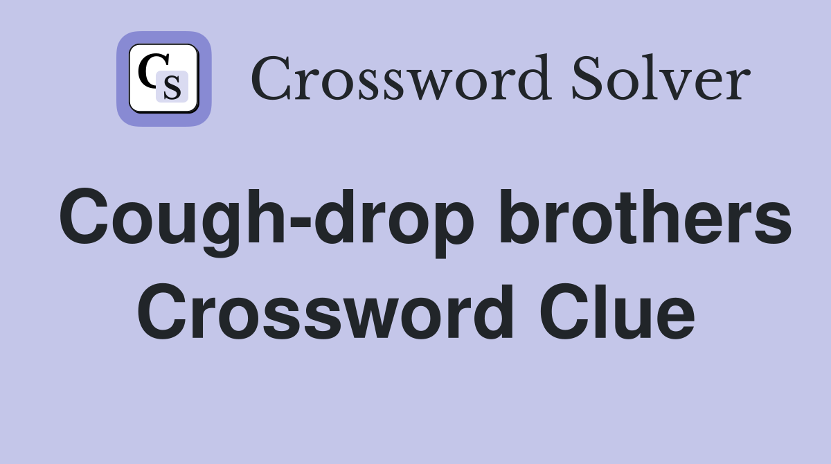 Cough-drop brothers Crossword Clue