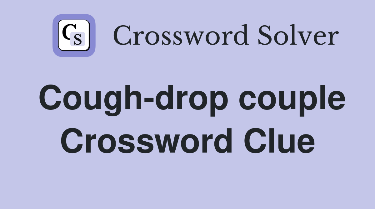 Cough-drop couple Crossword Clue