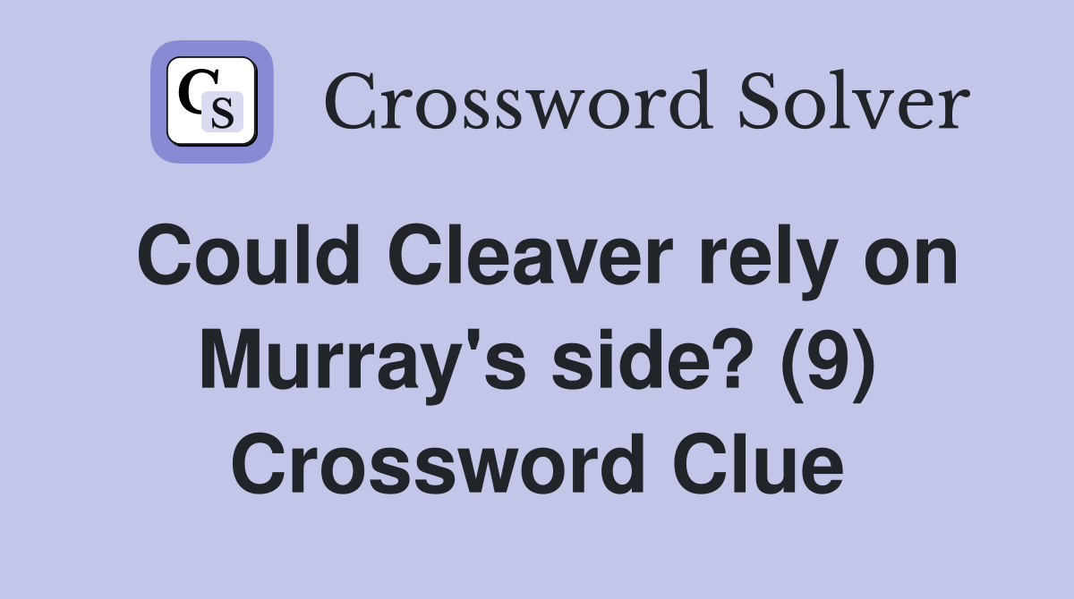 Could Cleaver rely on Murray's side? (9) Crossword Clue