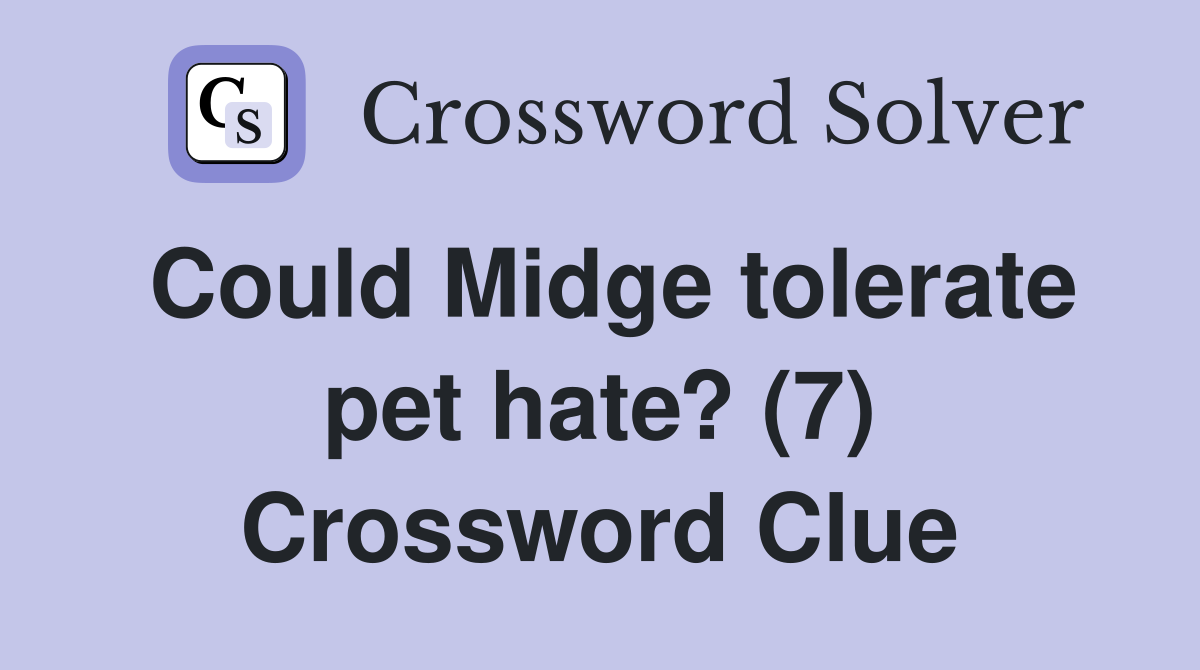 Could Midge tolerate pet hate? (7) Crossword Clue