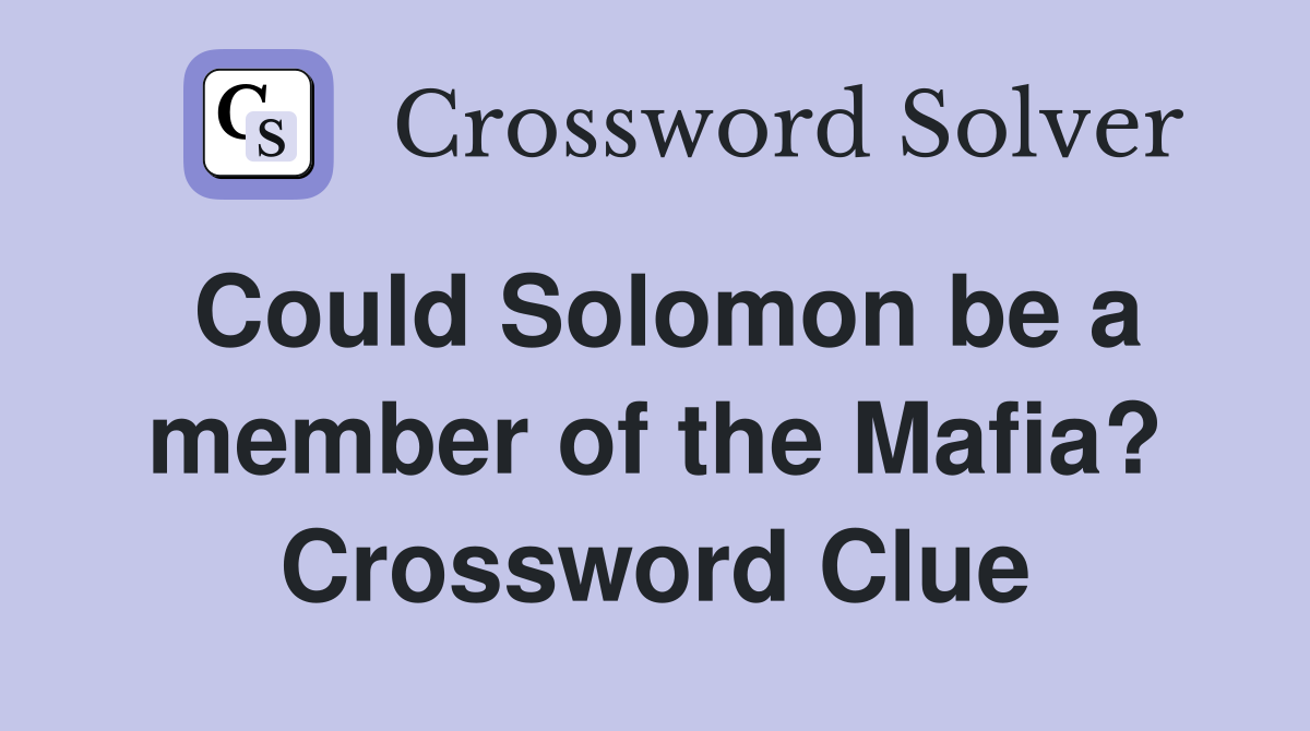 Could Solomon be a member of the Mafia? Crossword Clue