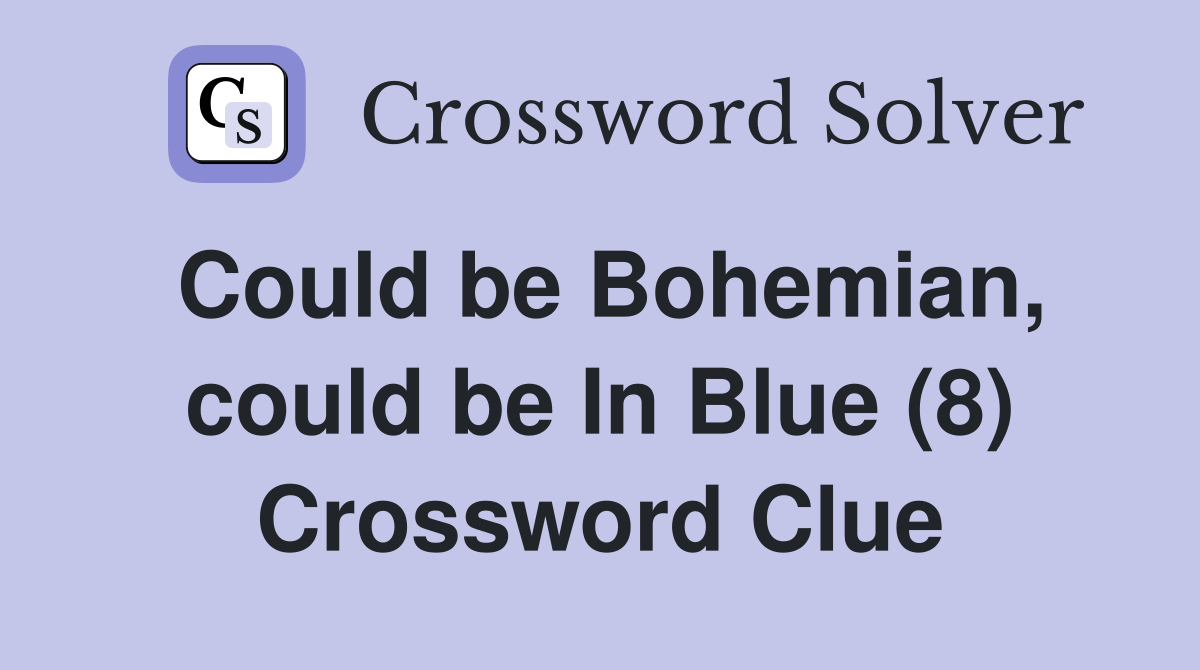 Could be Bohemian, could be In Blue (8) Crossword Clue