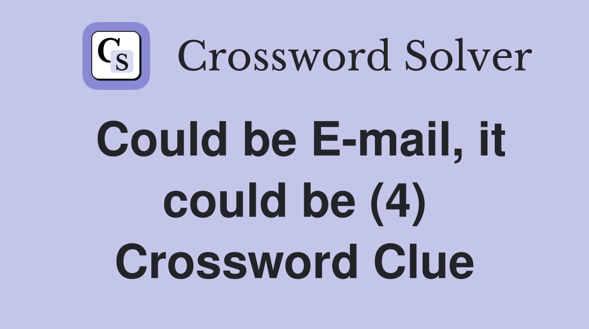Could be E-mail, it could be (4) Crossword Clue