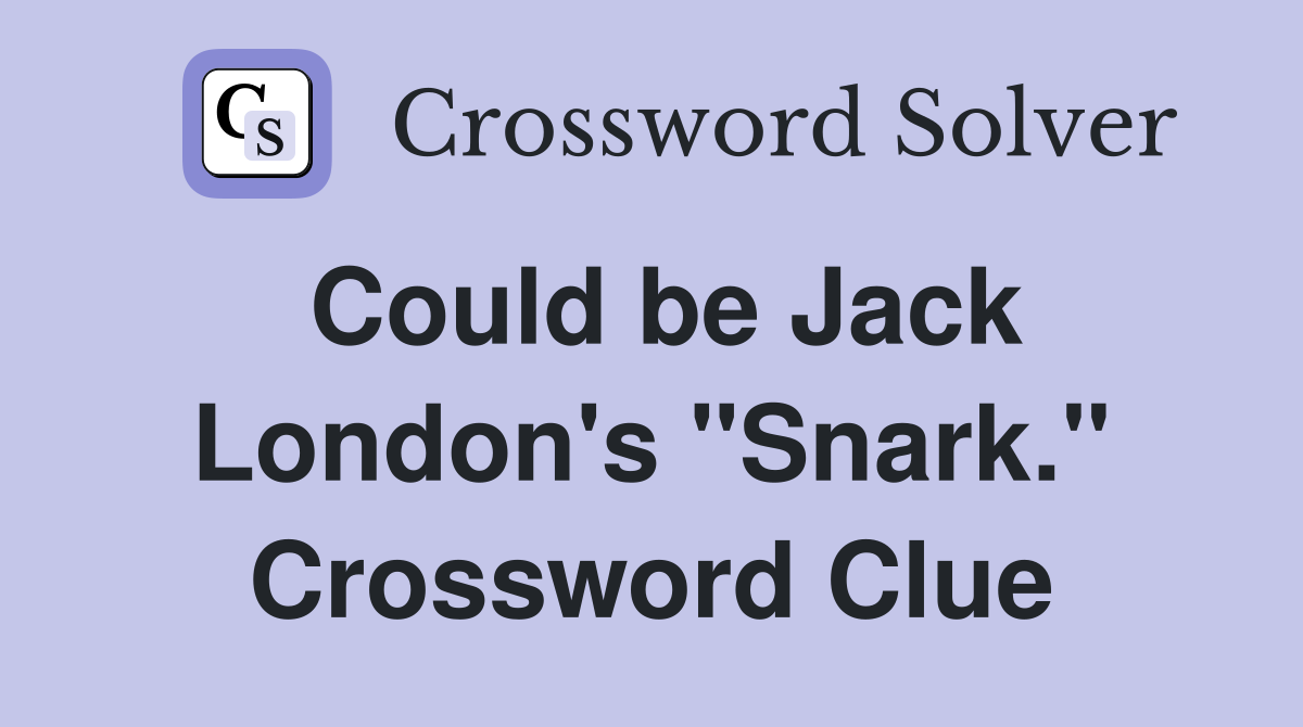 Could be Jack London's "Snark." Crossword Clue