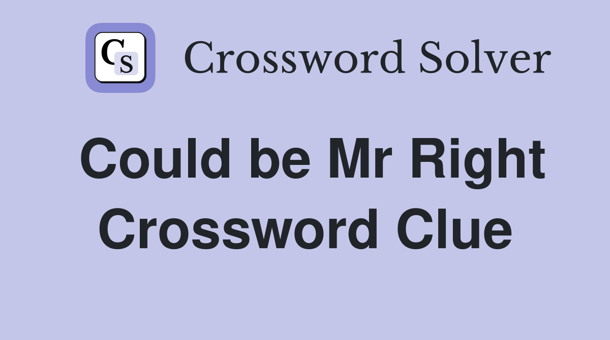Could be Mr Right Crossword Clue