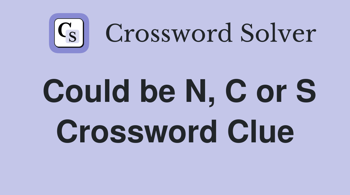 Could be N, C or S Crossword Clue