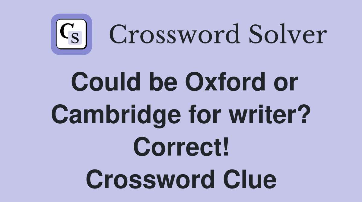 Could be Oxford or Cambridge for writer? Correct! Crossword Clue