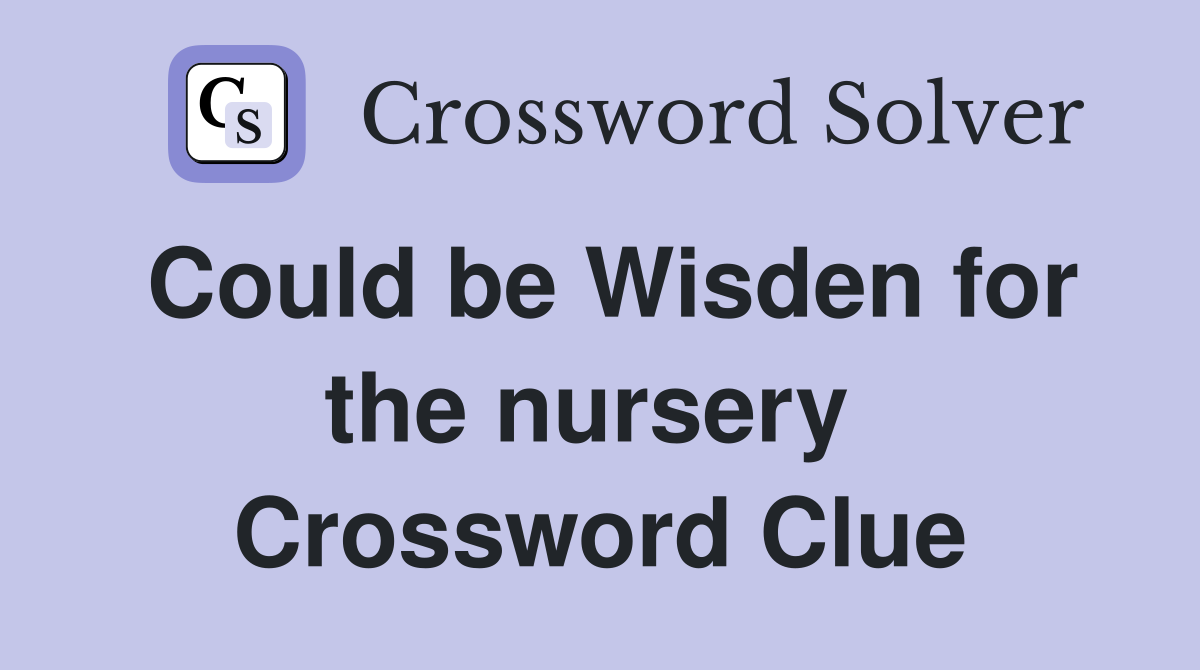 Could be Wisden for the nursery  Crossword Clue
