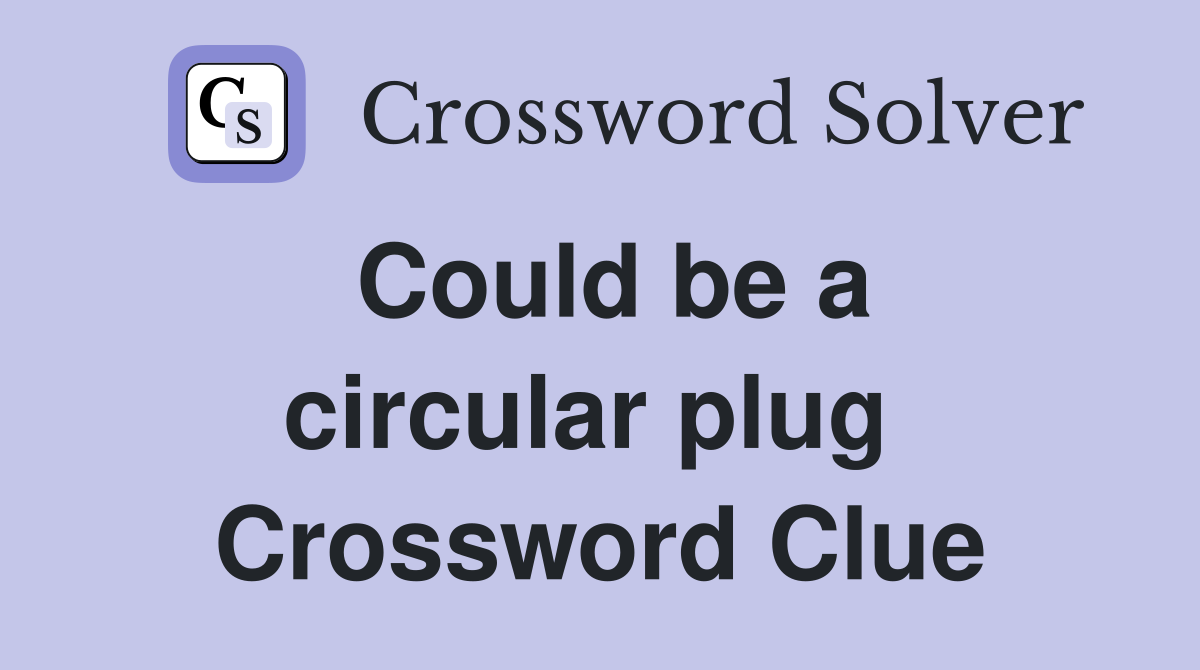 Could be a circular plug  Crossword Clue