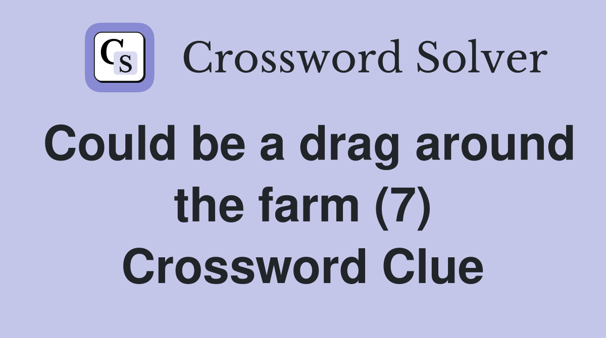 Could be a drag around the farm (7) Crossword Clue
