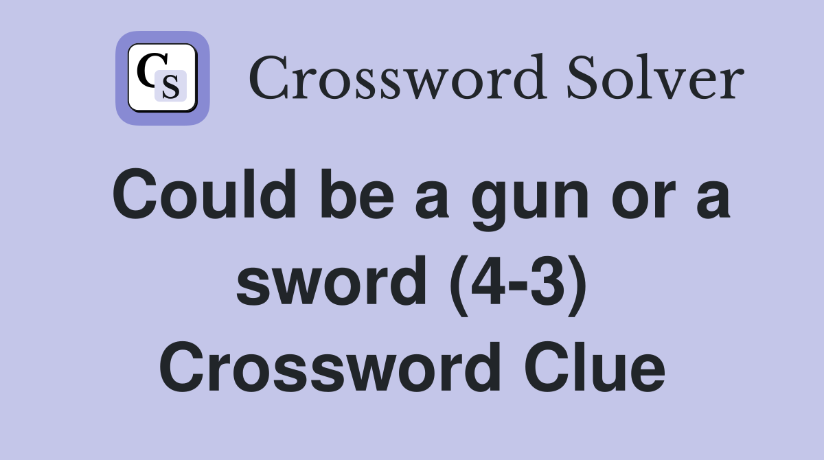 Could be a gun or a sword (4-3) Crossword Clue