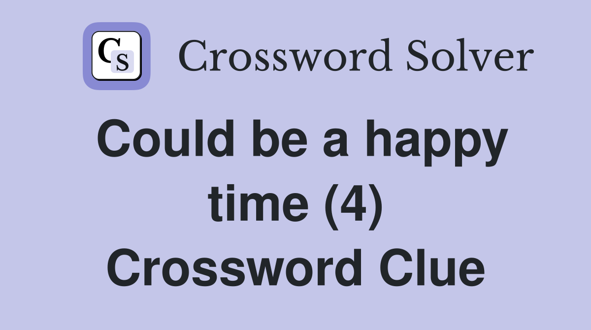 Could be a happy time (4) Crossword Clue