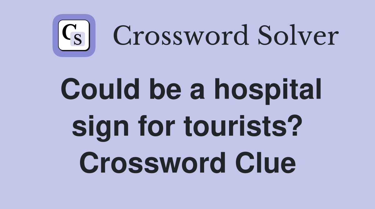 Could be a hospital sign for tourists? Crossword Clue