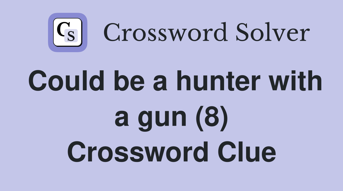 Could be a hunter with a gun (8) Crossword Clue